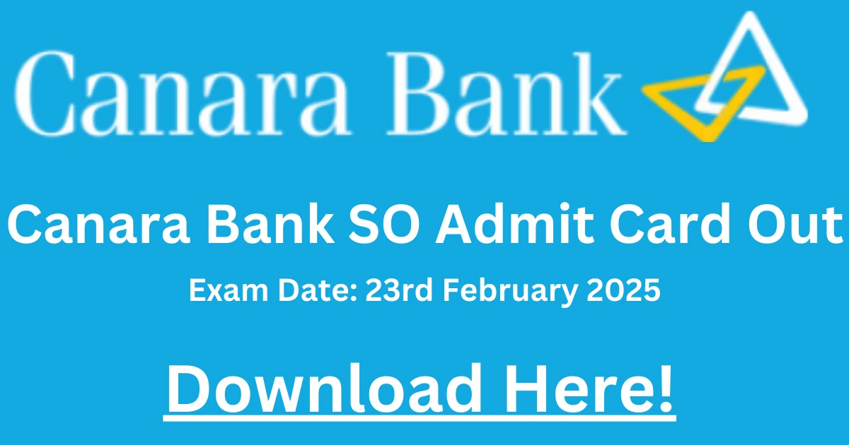 "Canara Bank SO Admit Card Released - Download Hall Ticket Now. Exam Date: 23rd February 2025"