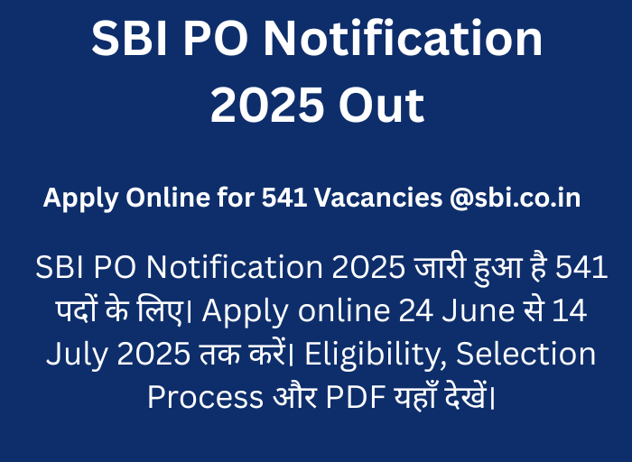 SBI PO Notification 2025 Out – Apply online for 541 vacancies at sbi.co.in from 24 June to 14 July